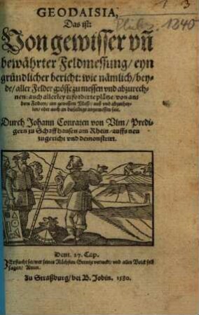 Geodaisia, Das ist: Von gewisser vn[d] bewährter Feldmessung, eyn gründlicher bericht : wie nämlich, beyde, aller Felder grösse zu messen vnd abzurechnen: auch allerley erforderte plätze, von andern Feldern ... auß vnd abzutheylen, oder auch an dieselbige anzumessen seie