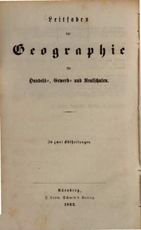 Leitfaden der Geographie für Handels-, Gewerb- und Realschulen, 1. Leitfaden der topischen Geographie als Grundlage für den Unterricht in der physischen und politischen Geographie