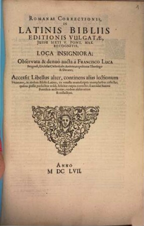 Romanae Correctionis, In Latinis Bibliis Editionis Vulgatae ... Lca Insigniora : Accessit Libellus alter, continens alias lectionum varietates ... eodem observatore & collectore