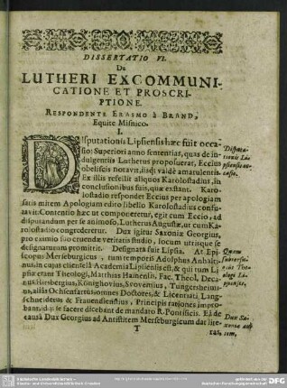 Dissertatio VI. De Lutheri Excommunicatione Et Proscriptione. Respondente Erasmo à Brand, Equite Misnico