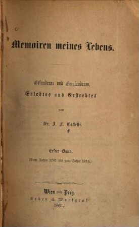 Memoiren meines Lebens : Gefundenes und Empfundenes, Erlebtes und Erstrebtes. 1, Vom Jahre 1781 bis zum Jahre 1813