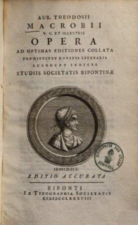 Aur. Theodosii Macrobii V. C. Et Illustris Opera : Ad Optimas Editiones Collata ; Praemittitur Notitia Literaria ; Accedunt Indices Studiis Societatis Bipontinae. 1