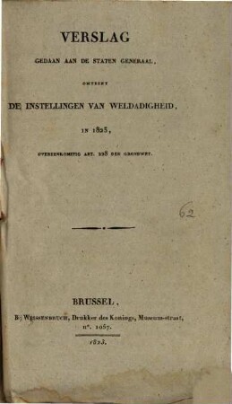 Verslag gedaan aan de Staten-Generaal, omtrent de Instellingen van Weldadigheid in 1823 overeenkomstig Art. 228. der Grondwet