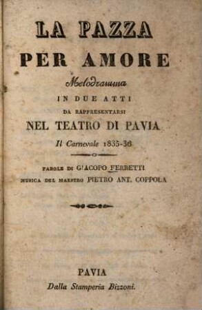 La pazza per amore : Melodramma in 2 atti