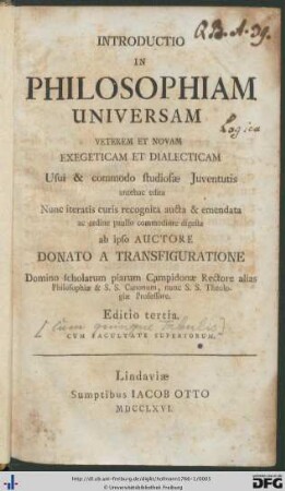 Tomus 1: Introductio In Philosophiam Universam, Veterem, Et Novam Exegeticam, Et Dialecticam: Usui & commodo studiosae Juventutis antehac edita, Nunc iteratis curs recognita aucta & emendata ac ordine paullo commodiore digesta