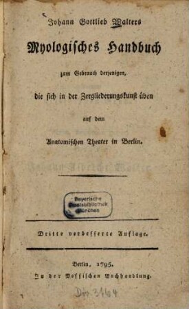 Johann Gottlieb Walters Myologisches Handbuch : zum Gebrauch derjenigen, die sich in der Zergliederungs-Kunst üben auf dem Anatomischen Theater in Berlin