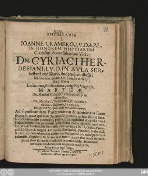 Epithalamia a Joanne Cramero, I.V.D. & P.L. In Honorem Nuptiarum ... Viri, Dn. Cyriaci Herdesiani ... Nec Non Lectissimae, Pudicissimae, atq[ue] Piae Virginis, Marthae, Dn. Martini Coleri ... filiae, Dn. Matthaei Wesenbecii ... ex filia neptis, Sponsae, Serbestae XXII. April. Anno 1616. celebratarum ...