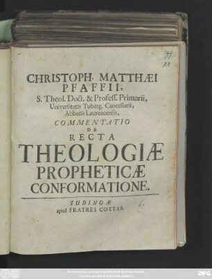 Christoph. Matthæi Pfaffii, S. Theol. Doct. & Profess. Primarii, Universitatis Tubing. Cancellarii, Abbatis Laureacensis, Commentatio De Recta Theologiæ Propheticæ Conformatione