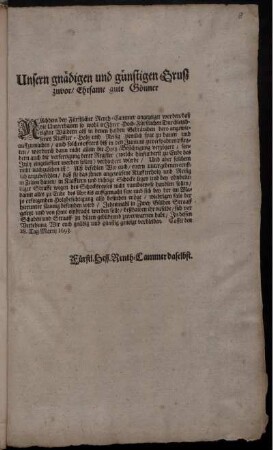 Unsern gnädigen und günstigen Gruß zuvor/ Ehrsame gute Gönner : Nachdem bey Fürstlicher Renth-Cammer angezeiget worden/ daß die Unterthanen so wohl in Ihrer Hoch-Fürstlichen Durchleuchtigkeit Wäldern alß in denen halben Gebräuchen dero angewiesenes Klaffter-Holtz und Reisig ziemlich spat zu hauen und auffzumachen ... ; Cassel den 18. Tag Martii 1693. Fürstl. Hessische Renth-Cammer daselbst