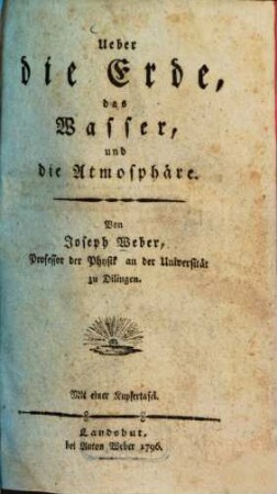 Über die Erde, das Wasser, und die Atmosphäre, [1]. Ueber die Erde
