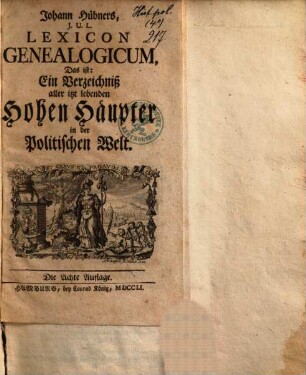 Johann Hübners Lexicon genealogicum, ist ein Verzeichniß aller itzt lebenden hohen Häupter in der politischen Welt