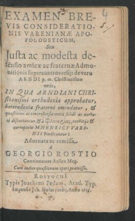 Examen Brevis Considerationis Varenianae Apopologeticum, Seu Iusta ac modesta defensio amicae ac fraternae Admonitionis supercontroversiis de vero Arndi p.m. Christianismo ortis : In Qua Arndiani Christianismi orthodoxia approbatur, heterodoxia fraterne emendatur, & ... corruptelis M. Henrici Varenii vindicantur ...