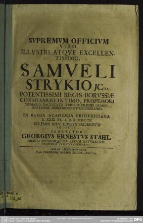 Supremem Officium Viro Illustri Atque Excellentissimo, Samueli Strykio ... In Regia Academia Fridericiana D. XXXI. Iul. A. O. R. MDCCX ...