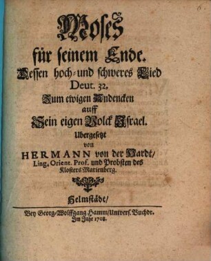 Moses für seinem Ende : Dessen Hoch- und schweres Lied Deut. 32, Zum ewigen Andencken auff Sein eigen Volck Israel
