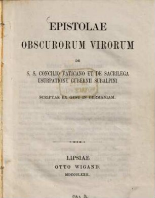 Epistolae obscurorum virorum de S. S. Concilio Vaticano et de sacrilega usurpatione gubernii Subalpini : Scriptae ex Gesu in Germaniam