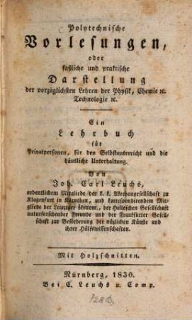 Polytechnische Vorlesungen, oder faßliche und praktische Darstellung der vorzüglichsten Lehren der Physik, Chemie, Technologie