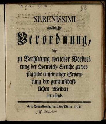 Serenissimi gnädigste Verordnung, die zu Verhütung weiterer Verbreitung der Hornvieh-Seuche zu verfügende einstweilige Separirung der gemeinschaftlichen Weiden betreffend