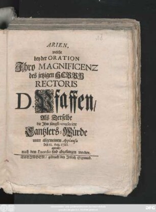 Arien, welche bey der Oration Ihro Magnificenz des jetzigen Herrn Rectoris D. Pfaffen, Als Derselbe die Ihm jüngst-conferirte Cantzlers-Würde unter allgemeinem Applausu den 12. Aug. 1720. antratt, nach dem Exordio sind abgesungen worden