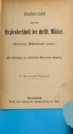 Unterricht über die Erzbruderschaft der christlichen Mütter : [gewöhnlich Kurzweg "Mütterverein" genannt]. 7. 1892