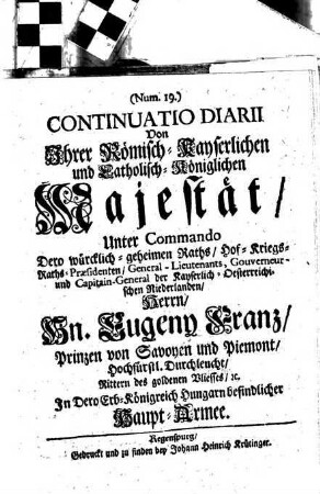 Continuatio Diarii Von Ihrer Römisch-Kayserlichen und Catholisch-Königlichen Majestät, Unter Commando ... Hn. Eugeny Franz, Prinzen von Savoyen und Piemont ... In Dero Erb-Königreich Hungarn befindlicher Haupt-Armee, 19