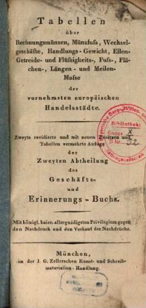 Tabellen über Rechnungsmünzen, Münzfuß, Wechselgeschäfte, Handlungs-Gewicht, Ellen- Getreide- und Flüssigkeits-, Fuss-, Flächen-, Längen- und Meilenmasse der vornehmsten europäischen Handelstädte