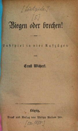 Biegen oder brechen! : Lustspiel in vier Aufzügen