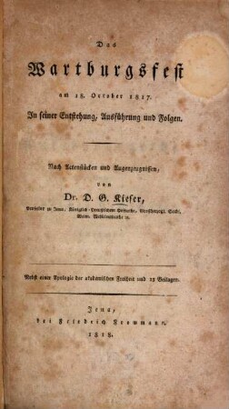 Das Wartburgfest am 18. October 1817 : in seiner Entstehung, Ausführung und Folgen ; nach Actenstücken und Augenzeugnissen ; nebst einer Apologie der akademischen Freiheit und 15 Beilagen