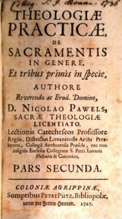 Theologiae Practicae De Fide Et Symbolo, 2. De Sacramentis In Genere Et tribus primis in specie