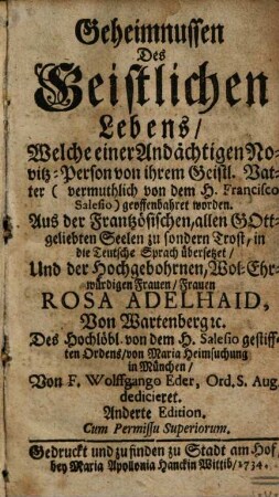 Geheimnussen Des Geistlichen Lebens : Welche einer Andächtigen Novitz-Person in ihrem Geistl. Vatter (vermuthlich von dem H. Francisco Salesio) geoffenbahret worden
