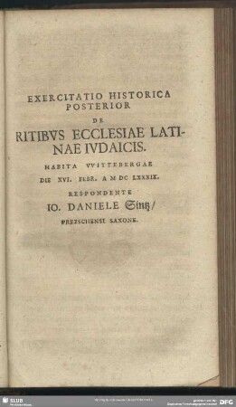 Exercitatio Historica Posterior De Ritibus Ecclesiae Latinae Iudaicis ...MDCLXXXIX. Respondente Io. Daniele Sintz Prezschensi-Saxone