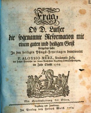 Frag, Ob D. Luther die sogenannte Reformation mit einem guten und heiligen Geist fortgesetzt habe : In den heiligen Pfingst-Feyertagen beantwortet