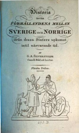 Historia öfver Förhållandena mellan Sverige och Norrige ifrån dessa Staters upkomst, 1