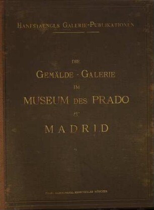 Die Gemälde-Galerie im Museum des Prado zu Madrid : [Rückent.]: Madrid. [Umschlagt.] [Madrid], 5 = 1,5