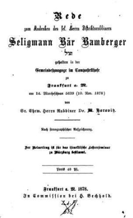 Rede zum Andenken des sel. Herrn Distriktsrabbiners Seligmann Bär Bamberger : gehalten in der Gemeindesynagoge in Compostellhofe zu Frankfurt a. M. ... / von M. Horovitz