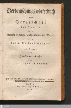 Verdeutschungswörterbuch oder Verzeichniß der fremden in die deutsche Sprache aufgenommenen Wörter nebst deren Verdeutschungen : ein Anhang zum Handwörterbuche der Deutschen Sprache