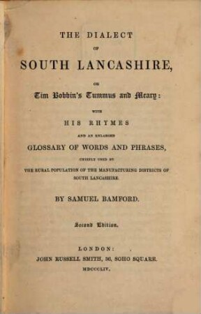 The Dialect of South Lancashire, or Tim Robbin's Tummus and Meary: with his rhymes and an enlarged glossary of words and phrases, chiefly used by the rural population of the manufacturing districs of South Lancashire