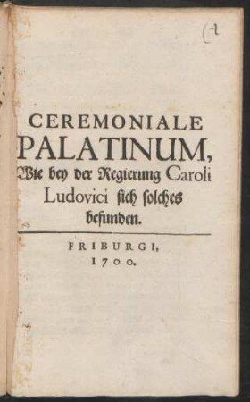 Ceremoniale Palatinum, Wie bey der Regierung Caroli Ludovici sich solches befunden.