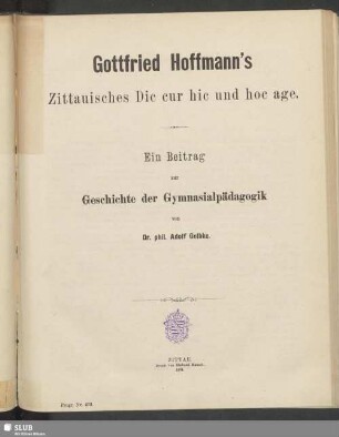 Gottfried Hoffmann's Zittauisches Dic cur hic und hoc age : Ein Beitrag zur Geschichte der Gymnasialpädagogik