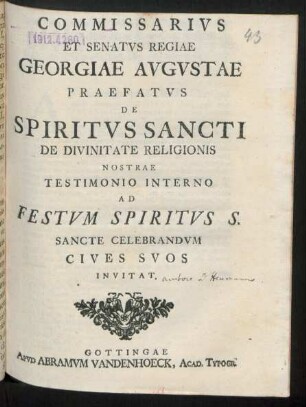 Commissarivs Et Senatvs Regiae Georgiae Avgvstae Praefatvs De Spiritvs Sancti De Divinitate Religionis Nostrae Testimonio Interno Ad Festvm Spiritvs S. Sancte Celebrandvm Cives Svos Invitat : [P. P. de primo festi Pentecostes anni M D CCXXXVII.]