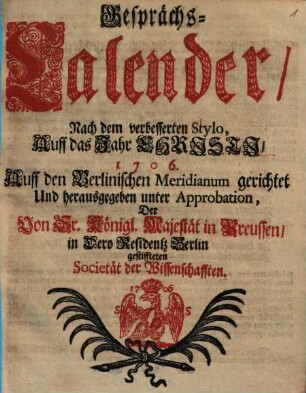 Gesprächs-Calender : nach dem verbessertem Stylo auff das Jahr Christi ... : auff den Berlinischen Meridianum gerichtet. 1706