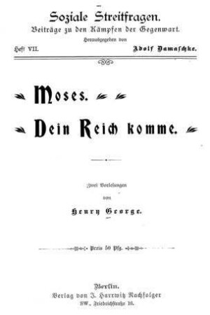 Moses. Dein Reich komme : zwei Vorlesungen / von Henry George