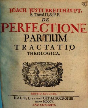 Joach. Justi Breithaupt ... de perfectione partium tractatio theologica
