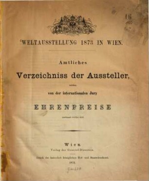 Amtliches Verzeichniss der Aussteller, welchen von der internationalen Jury Ehrenpreise zuerkannt worden sind : Weltausstellung 1873 in Wien