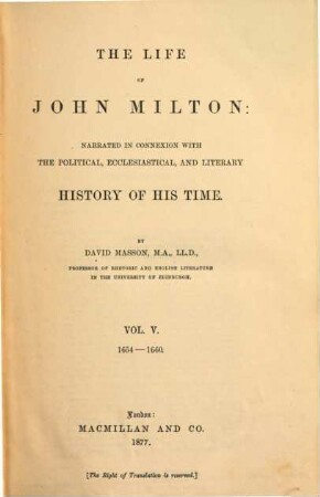 The Life of John Milton: narrated in Connexion with the political, ecclesiastical and literary History of his Time : By David Masson, V