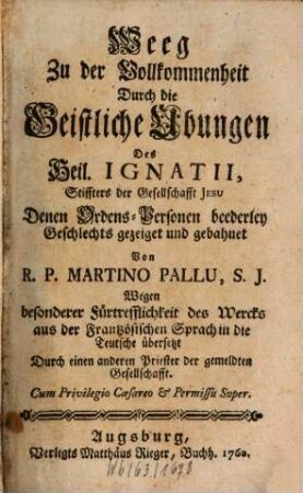 Weeg Zu der Vollkommenheit Durch die Geistliche Ubungen Des Heil. Ignatii, Stiffters der Gesellschafft Jesu : Denen Ordens-Personen beederley Geschlechts gezeiget und gebahnet