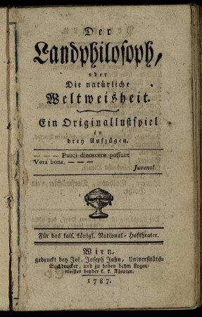 Der Landphilosoph, oder Die natürliche Weltweisheit : Ein Originallustspiel in drey Aufzügen