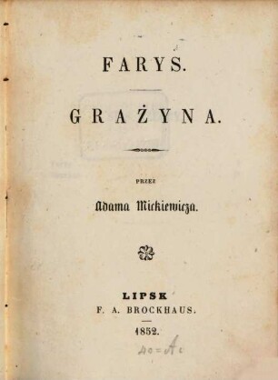 Farys : Kasyda na cześć Emira Tadżul-Fechra uložna Janowi Kostow na pamiątkę przypisana. Grażyna. Powieść litewska. (Faris. Kasside zur Eher des Emir Tadz ul Fachra, Jen Kosłow gewidmet. Grajyna. Eine litthauische Erzählung.)