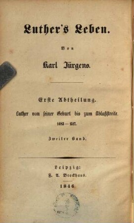 Luther's Leben, Abt. 1, Bd. 2. Luther von seiner Geburt bis zum Ablaßstreite : 1483 - 1517 ; 2