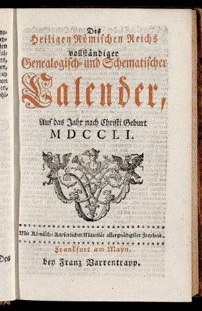 Des Heiligen Römischen Reichs vollständiger Genealogisch- und Schematischer Calender,[...]