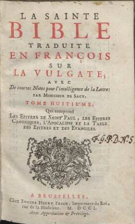 La Sainte Bible : Traduite en François Sur La Vulgate ; Avec De courtes Notes pour l´intelligence de la Lettre. Teil: 8. Qui comprend Les Epitres De Saint Paul, Les Epitres Canoniques, L´Apocalipse Et La Table Des Epitres Et Les Evangiles